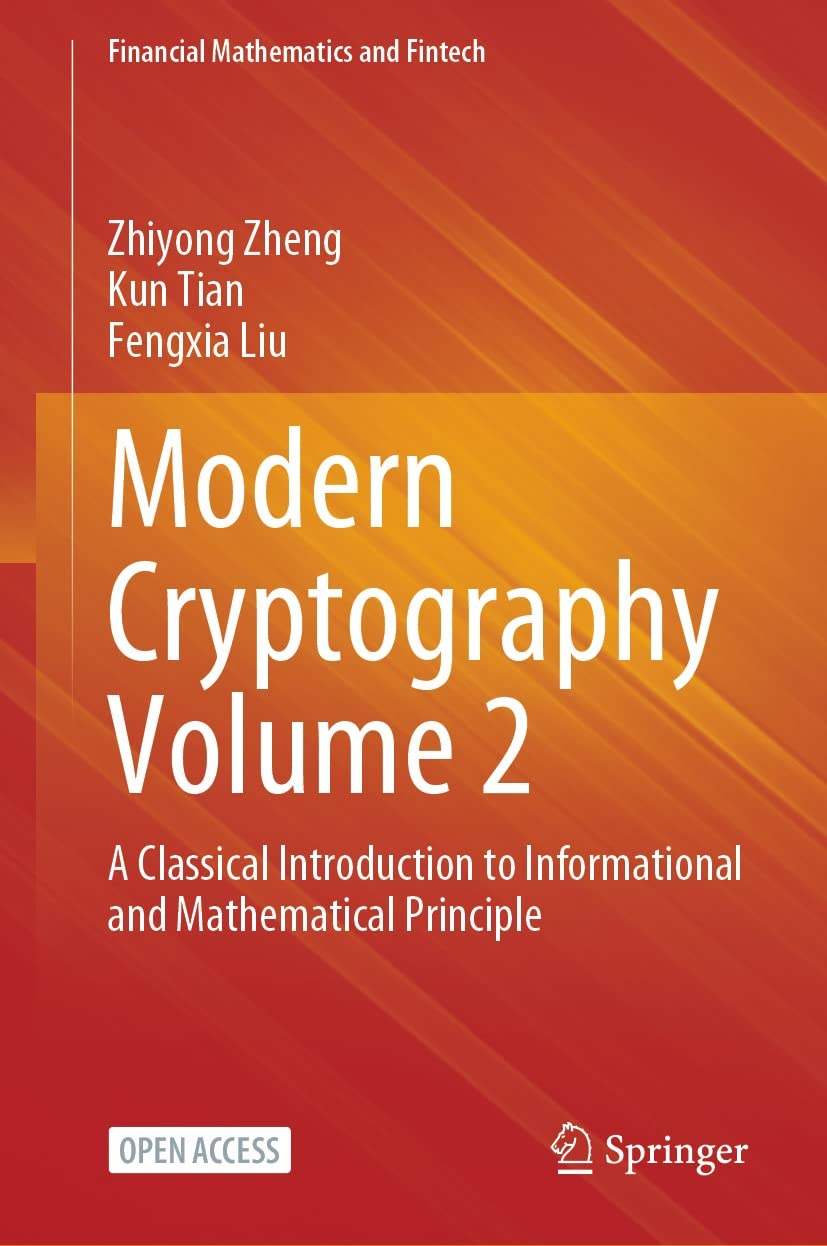 Modern Cryptography Volume 2: A Classical Introduction to Informational and Mathematical Principle (Financial Mathematics and Fintech)