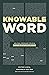Knowable Word: Helping Ordinary People Learn to Study the Bible