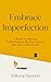 Embrace Imperfection: 7 Steps to Let Go of Perfectionism, Reduce Anxiety and Live a Joyful Life (Mental Health Series Book 2)
