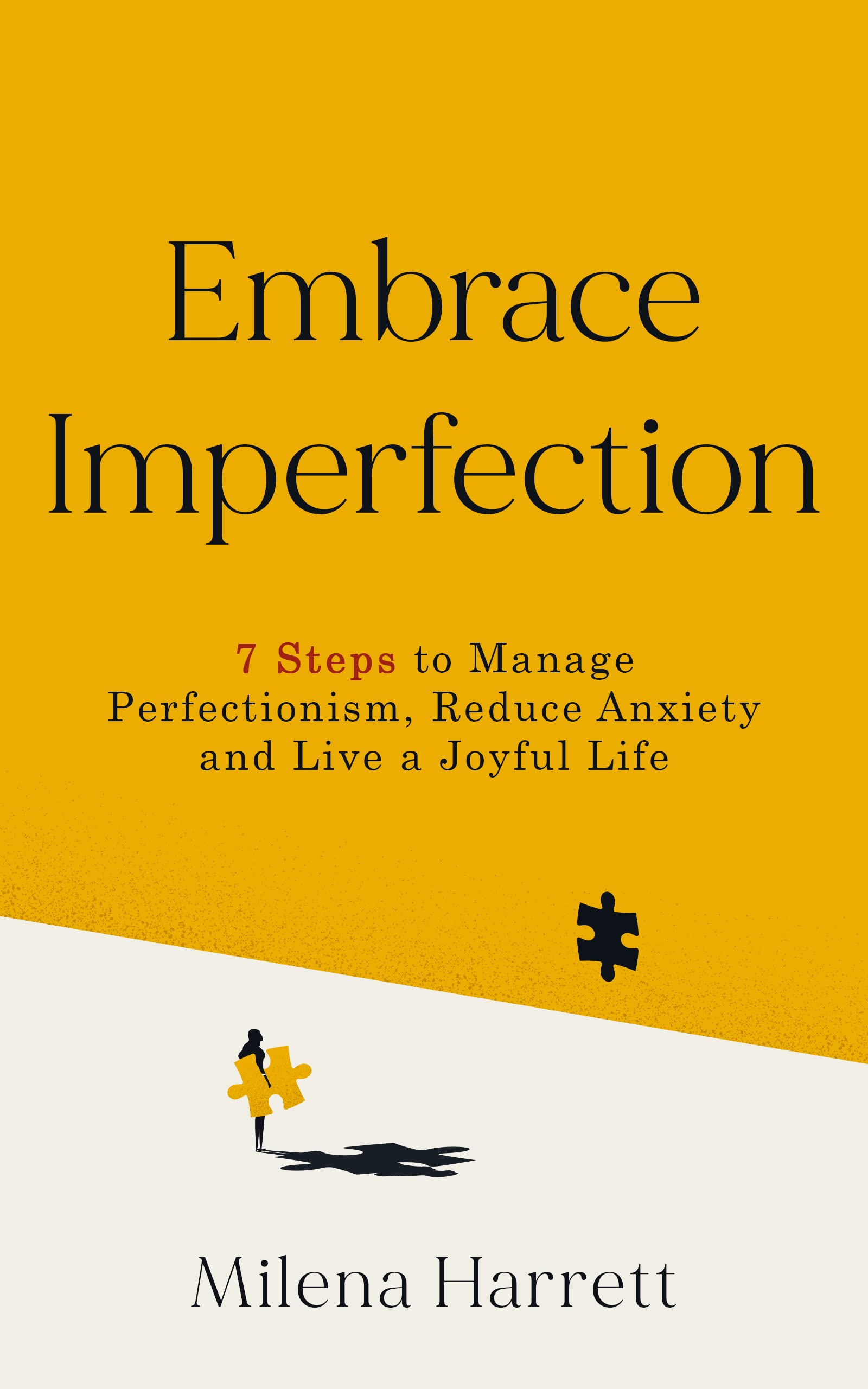 Embrace Imperfection: 7 Steps to Let Go of Perfectionism, Reduce Anxiety and Live a Joyful Life (Mental Health Series Book 2)
