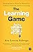 The Learning Game: Teaching Kids to Think for Themselves, Embrace Challenge, and Love Learning