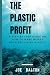 The Plastic Profit by Joe Dalton
