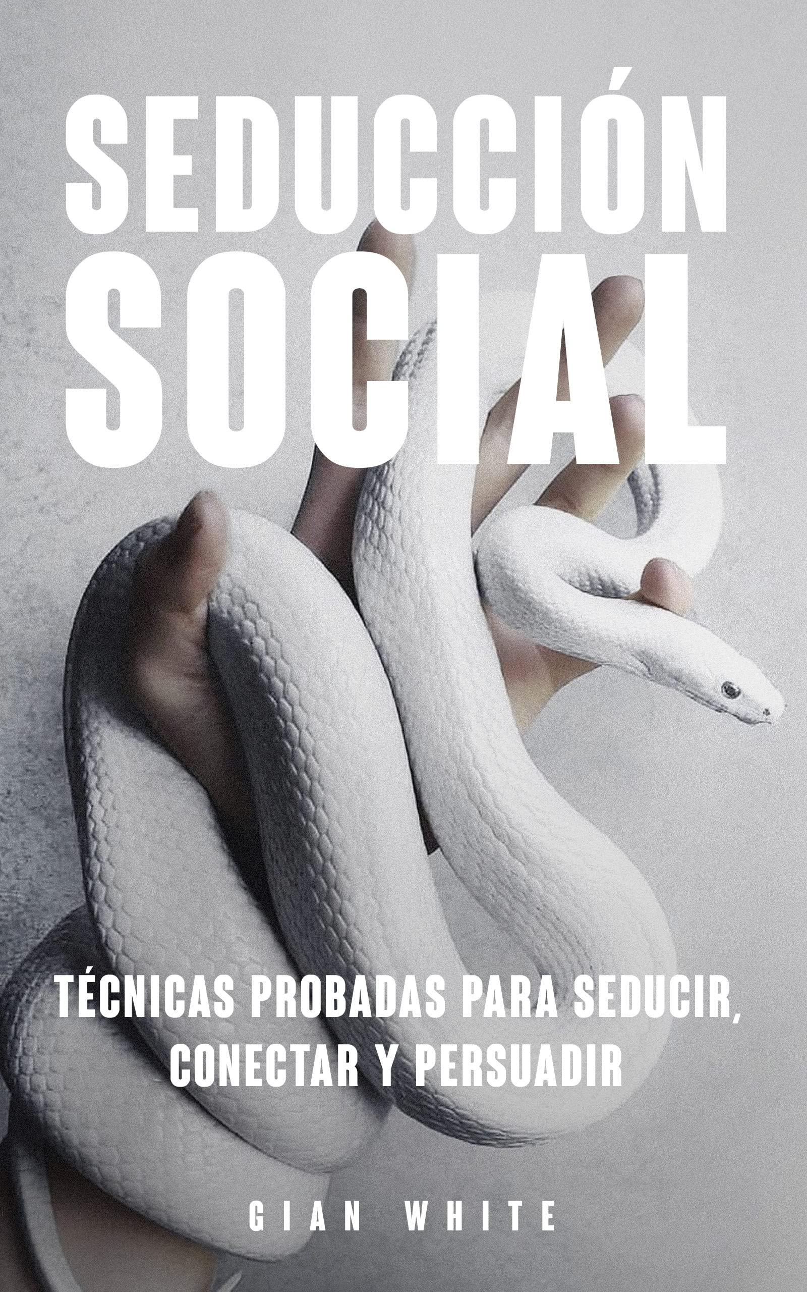 Seducción Social: Técnicas poco éticas sobre manipulación, relaciones, y conducta humana. (Spanish Edition)