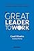 Great Leader to Work: Como os melhores líderes constroem as melhores empresas para trabalhar (Portuguese Edition)