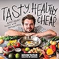 Tasty. Healthy. Cheap.: Budget-Friendly Recipes with Exciting Flavors: A Cookbook