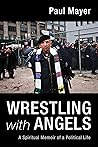 Wrestling with Angels: A Spiritual Memoir of a Political Life