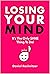 Losing Your Mind: It's The ...
