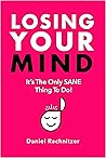 Losing Your Mind: It's The Only SANE Thing To Do! Losing Your Mind: It's The Only SANE Thing To Do!