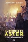 Il Dominio di Aster by Valerio Franculacci Il Dominio di Aster by Valerio Franculacci