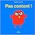 Pas content !