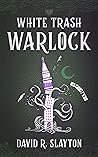 White Trash Warlock by David R. Slayton