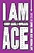 I Am Ace: Advice on Living Your Best Asexual Life