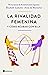 La rivalidad femenina y cómo acabar con ella by Elisabeth Cadoche