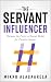 The Servant Influencer by Mikko Alasaarela