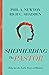 Shepherding the Pastor by Phil A. Newton