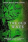 The Old Ways: Anthology of Ritual and Lore Volume 2 (The Old Ways - Anthologies of Ritual and Lore)