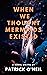 When We Thought Mermaids Ex...