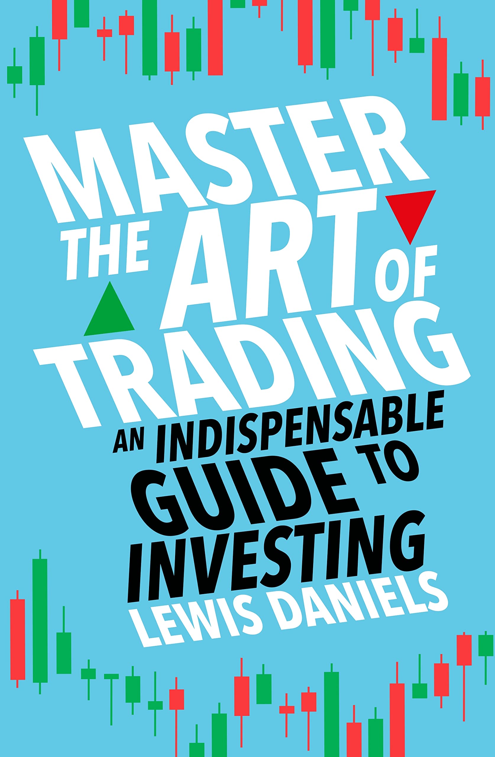 Master The Art of Trading: An Indispensable Guide to Investing (Kindle Edition)