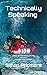 Technically Speaking: Talks on Technical Diving Volume 1: Genesis and Exodus