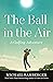 The Ball in the Air: A Golf...