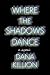 Where the Shadows Dance by Dana Killion Where the Shadows Dance by Dana Killion