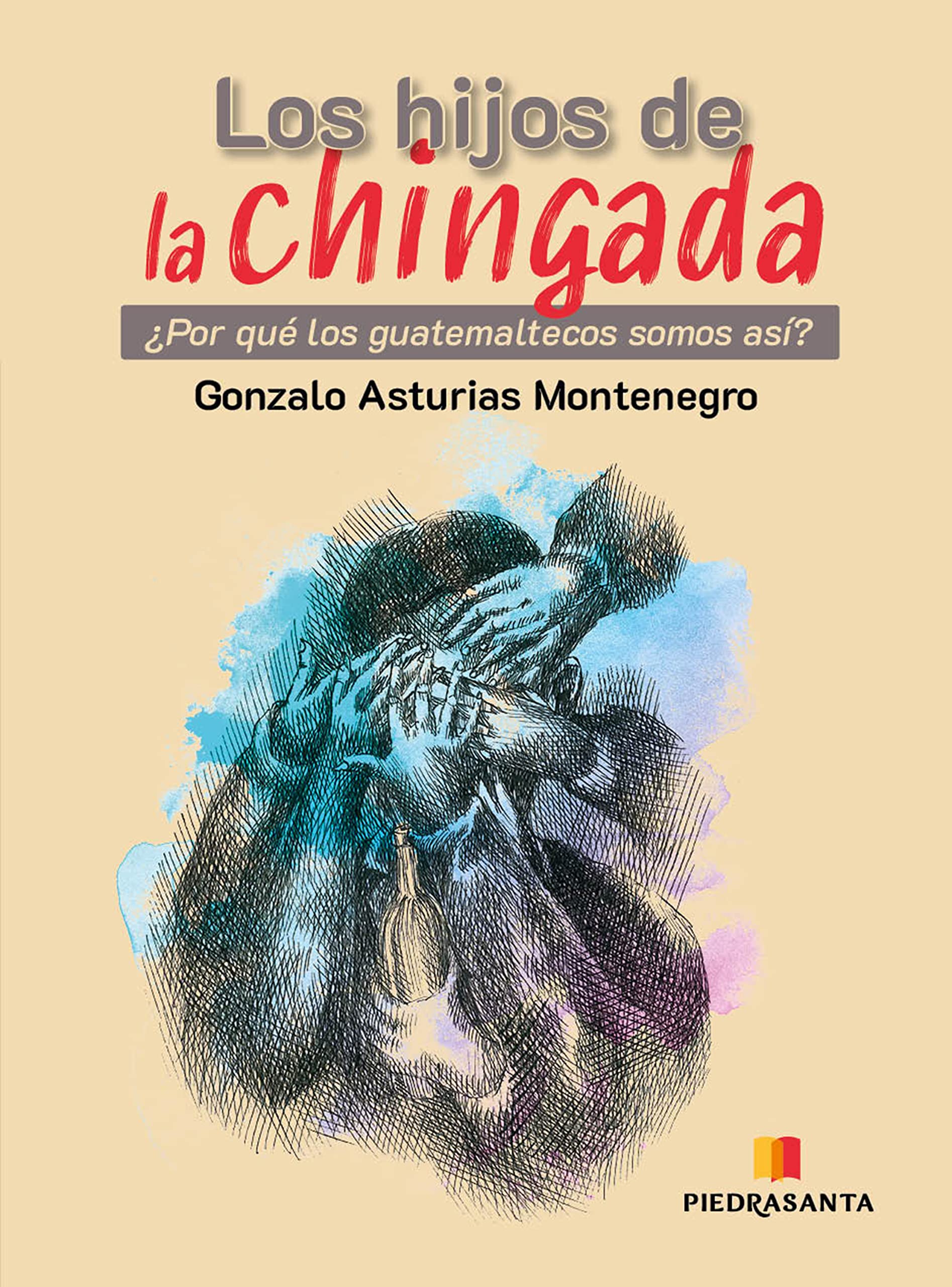 Los hijos de la chingada: ¿Por qué los guatemaltecos somos así? (Spanish Edition)