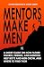 Mentors Make Men: A Short G...