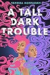 A Tall Dark Trouble by Vanessa Montalban