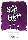 From Glory Into Glory: 54 Devotional Readings for Easter From Glory Into Glory: 54 Devotional Readings for Easter