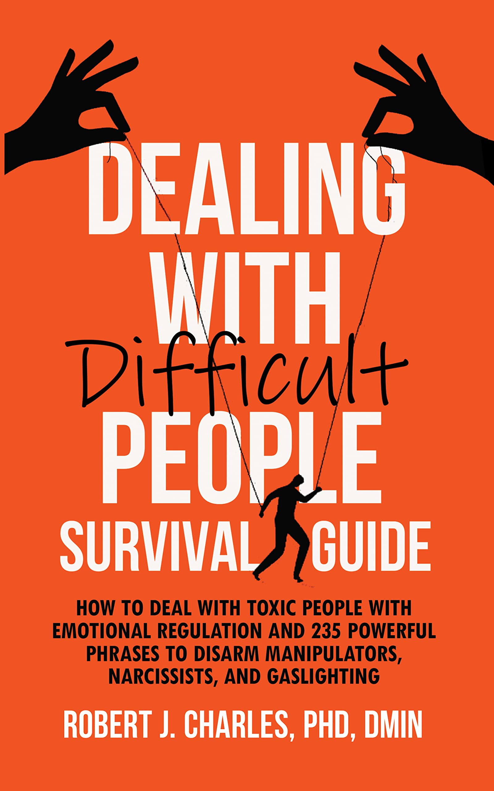 Dealing With Difficult People Survival Guide: How to deal with toxic people with emotional regulation and 235 powerful phrases to disarm manipulators, narcissists, and gaslighting (Growth Book 1)