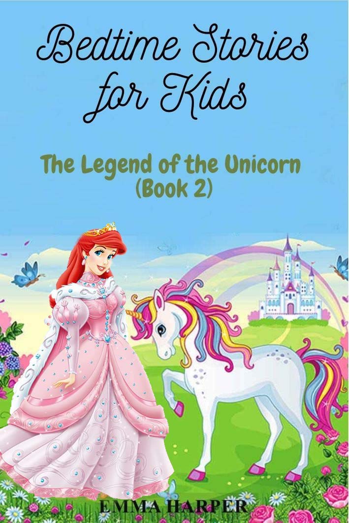 Bedtime Stories For Kids: The Legend Of The Unicorn (A Tale Of Bravery And Innocence) (Short Bedtime Stories for children collection Book 2)