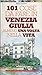 101 cose da fare in Venezia Giulia almeno una volta nella vita