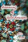 Dreaming of Kaleidoscopes by Chris Wind