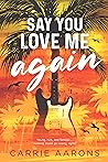 Say You Love Me Again by Carrie Aarons