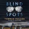 Blind Spots by Thomas Mullen Blind Spots by Thomas Mullen