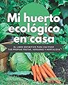 Mi Huerto Ecológico en Casa - El Libro Definitivo para Cultiv... by Nómada Books