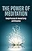 The Power of Meditation: Simple Practices for Mental Clarity and Relaxation