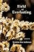 Field of Everlasting by Kristine Rae Anderson Field of Everlasting by Kristine Rae Anderson
