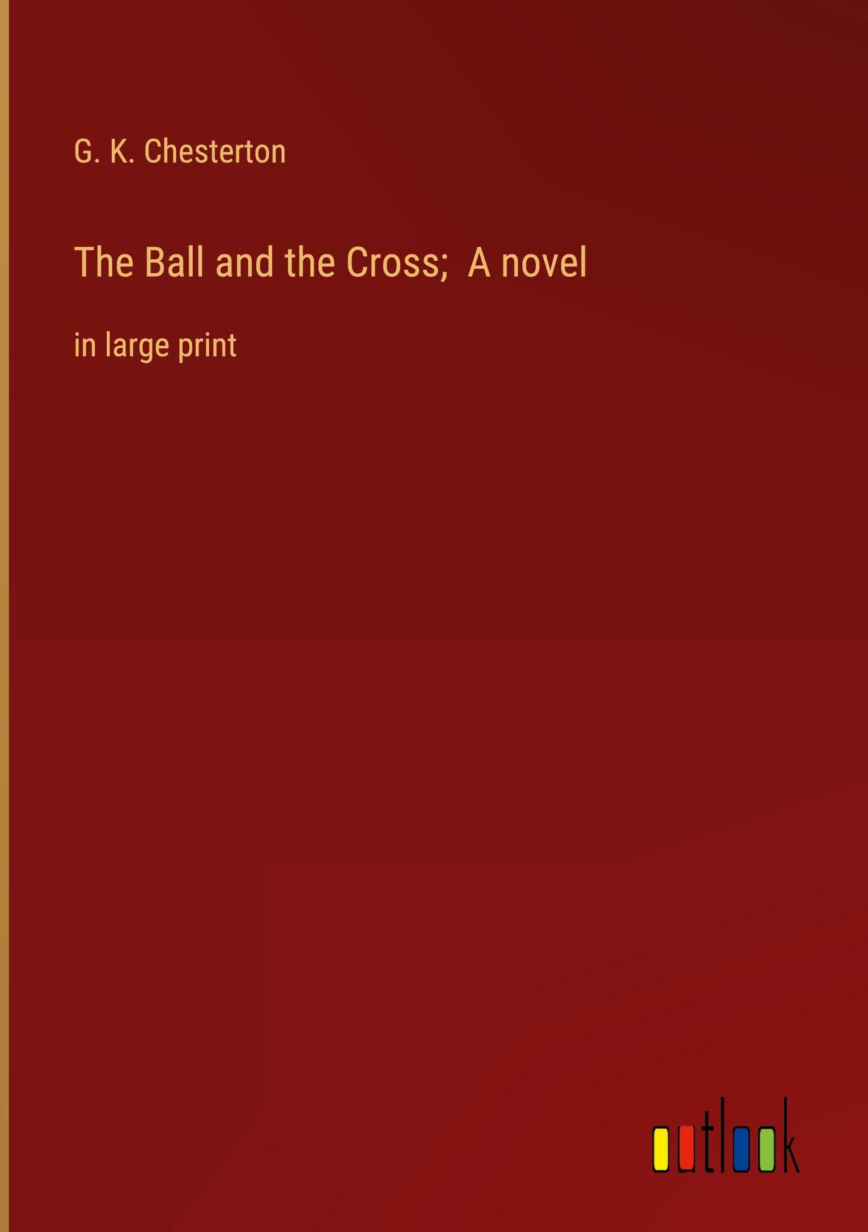 The Ball and the Cross; A novel: in large print