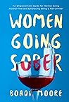 Women Going Sober: An Empowerment Guide for Women Going Alcohol-Free and Embracing Being a Non-Drinker (The Sisterhood Series)
