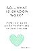 SO...WHAT IS SHADOW WORK: S...