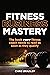 Fitness Business Mastery: The book every fitness coach needs to read as soon as they qualify