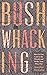 Bushwhacking: How to Get Lo...