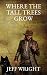 WHERE THE TALL TREES GROW by Jeff Wright WHERE THE TALL TREES GROW by Jeff Wright