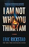 I Am Not Who You Think I Am by Eric Rickstad