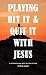 Playing Hit It & Quit It Wi...