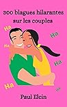 300 blagues hilarantes sur les couples (recueil de blagues hilarantes) (French Edition)