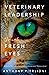 Veterinary Leadership Through Fresh Eyes: A Social Worker's Approach to Veterinary Management