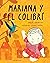 Mariana y el colibrí: Un he...