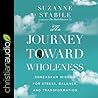 The Journey Toward Wholeness by Suzanne Stabile